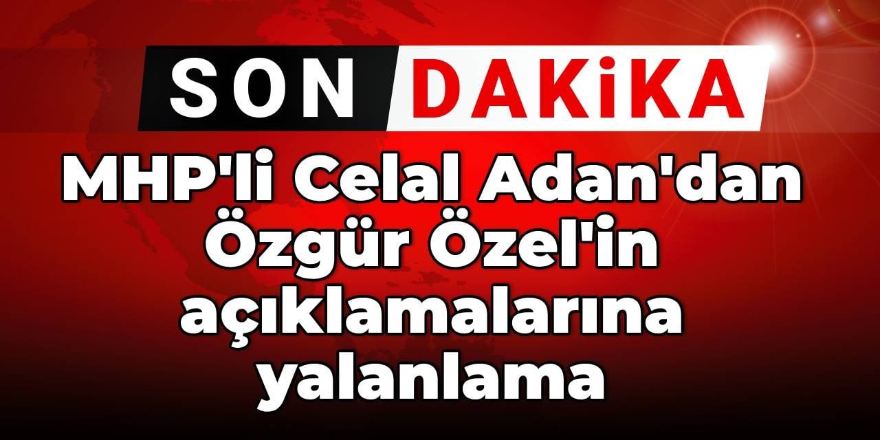 MHP CHP ile görüşecek mi görüşmeyecek mi? Özel başka Adan başka konuştu