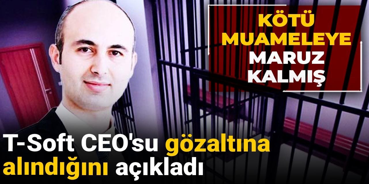 t soft ceosu gozaltina alindigini acikladi kotu muameleye maruz kalmis a49WHNfd